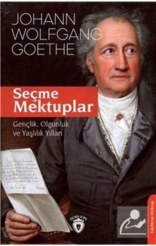 Seçme Mektuplar: Gençlik Olgunluk ve Yaşlılık Yılları - Johann Wolfgang Von Goethe - Dorlion Yayınevi