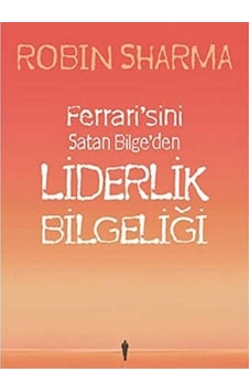 Ferrari'sini Satan Bilge'den Liderlik Bilgeliği - Robin Sharma İlk Baskı 2013 Ferrari'sini Satan Bilge'den Liderlik Bilgeliği - Robin Sharma İlk Baskı 2013