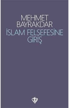 İslam Felsefesine Giriş - Mehmet Bayrakdar - Türkiye Diyanet Vakfı Yayınları İslam Felsefesine Giriş - Mehmet Bayrakdar - Türkiye Diyanet Vakfı Yayınları