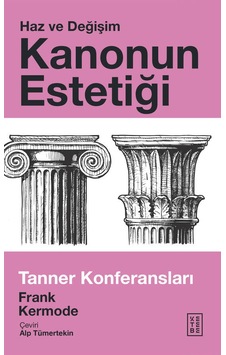 Kanonun Estetiği: Haz ve Değişim - Tanner Konferansları - Frank Kermode - Ketebe Kanonun Estetiği: Haz ve Değişim - Tanner Konferansları - Frank Kermode - Ketebe