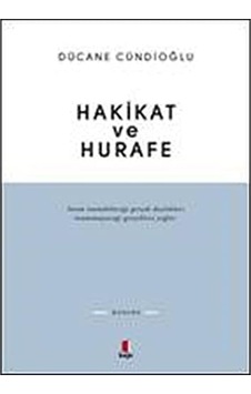 Hakikat Ve Hurafe: İnsan İnanabileceği Gerçek-dışılıkları İnanamayacağı Gerçeklere Yeğler. Hakikat Ve Hurafe: İnsan İnanabileceği Gerçek-dışılıkları İnanamayacağı Gerçeklere Yeğler.