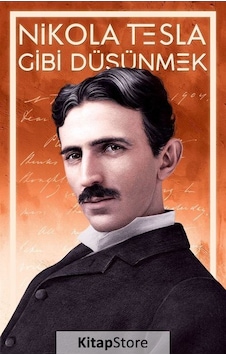Nikola Tesla Gibi Düşünmek - Nikola Tesla Nikola Tesla Gibi Düşünmek - Nikola Tesla