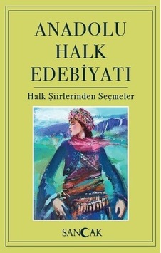 Anadolu Halk Edebiyatı - Halk Şiirlerinden Seçmeler- Sancak Anadolu Halk Edebiyatı - Halk Şiirlerinden Seçmeler- Sancak