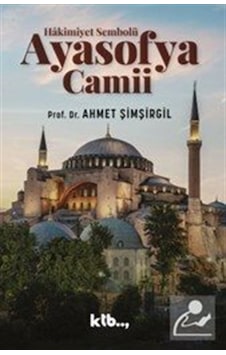 Hâkimiyet Sembolü Ayasofya Camii / Prof.dr. Ahmet Şimşirgil