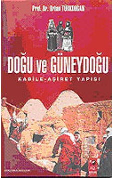 Doğu ve Güneydoğu Kabile-Aşiret Yapısı - Orhan Türkdoğan - IQ Kültür Sanat Yayıncılık Doğu ve Güneydoğu Kabile-Aşiret Yapısı - Orhan Türkdoğan - IQ Kültür Sanat Yayıncılık