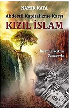 Abdestli Kapitalizme Karşı Kızıl İslam: İhsan Eliaçık'ın Sunuşuyla İlk Baskı 2016 Abdestli Kapitalizme Karşı Kızıl İslam: İhsan Eliaçık'ın Sunuşuyla İlk Baskı 2016