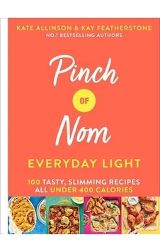 Pinch of Nom Everyday Light: 100 Tasty Slimming Recipes All Under 400 Calories - Kay Featherstone - Bluebird