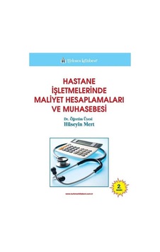 Hastane İşletmelerinde Maliyet Hesaplamaları ve Muhasebesi - Hüseyin Mert - Türkmen Kitabevi Hastane İşletmelerinde Maliyet Hesaplamaları ve Muhasebesi - Hüseyin Mert - Türkmen Kitabevi