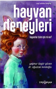 Hayvan Deneyleri: Hayvanlar Bizim İçin mi var? - Oğuzcan Kınıkoğlu - Yeni İnsan Yayınevi Hayvan Deneyleri: Hayvanlar Bizim İçin mi var? - Oğuzcan Kınıkoğlu - Yeni İnsan Yayınevi