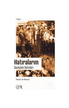 Hatıralarım - Davetçinin Hatıraları 1 - Hasan El-Benna