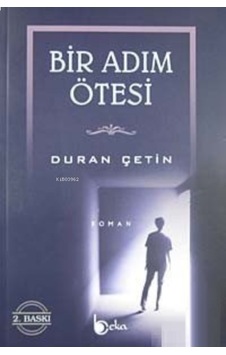 Bir Adım Ötesi - Duran Çetin - Beka Yayınları Bir Adım Ötesi - Duran Çetin - Beka Yayınları