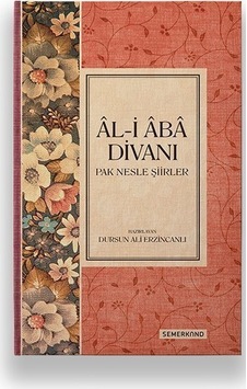 Al-i Aba Divanı-Pak Nesle Şiirler - Dursun Ali Erzincanlı - Semerkand Yayınları Al-i Aba Divanı-Pak Nesle Şiirler - Dursun Ali Erzincanlı - Semerkand Yayınları
