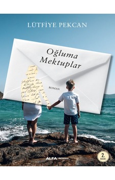 Oğluma Mektuplar - Lütfiye Pekcan - Alfa Yayıncılık Oğluma Mektuplar - Lütfiye Pekcan - Alfa Yayıncılık