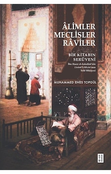 Alimler Meclisler Raviler - Bir Kitabın Serüveni - Muhammed Enes Topgül - Ketebe Alimler Meclisler Raviler - Bir Kitabın Serüveni - Muhammed Enes Topgül - Ketebe