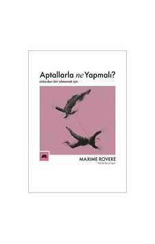 Aptallarla Ne Yapmalı? Onlardan Biri Olmamak İçin - Maxime RovereKitap Aptallarla Ne Yapmalı? Onlardan Biri Olmamak İçin - Maxime RovereKitap