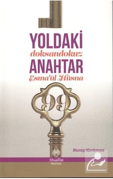 Yoldaki 99 Anahtar (Esma'ül Hüsna) / Nuray Korkmaz 9786054709410 Yoldaki 99 Anahtar (Esma'ül Hüsna) / Nuray Korkmaz 9786054709410
