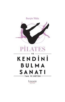 Pilates ve Kendini Bulma Sanatı - Tam ve Bütün - Burçin Yıldız - Literatür Hayat
