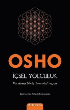 İçsel Yolculuk - Varlığınızı Dönüştüren Meditasyon - Osho - Omega İçsel Yolculuk - Varlığınızı Dönüştüren Meditasyon - Osho - Omega