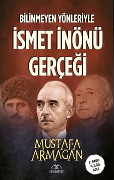 Bilinmeyen Yönleriyle İsmet İnönü Gerçeği - Mustafa Armağan - Hümayun Yayınları Bilinmeyen Yönleriyle İsmet İnönü Gerçeği - Mustafa Armağan - Hümayun Yayınları