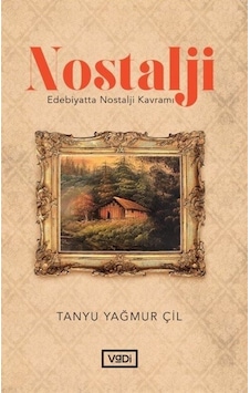 Nostalji - Edebiyatta Nostalji Kavramı - Tanyu Yağmur Çil - Vadi Yayınları Nostalji - Edebiyatta Nostalji Kavramı - Tanyu Yağmur Çil - Vadi Yayınları