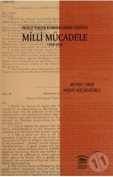 Ingiliz Yüksek Komiselerinin Gözüyle Milli Mücadele 1918-1920 Ingiliz Yüksek Komiselerinin Gözüyle Milli Mücadele 1918-1920