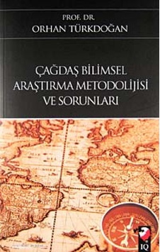 Çağdaş Bilimsel Araştırma Metodolojisi ve Sorunları - Orhan Türkdoğan - IQ Kültür Sanat Yayıncılık Çağdaş Bilimsel Araştırma Metodolojisi ve Sorunları - Orhan Türkdoğan - IQ Kültür Sanat Yayıncılık