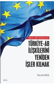 Türkiye - AB İlişkilerini Yeniden İşler Kılmak - Nasıl Bir Ortaklık? - Talha Köse - Seta Yayınları Türkiye - AB İlişkilerini Yeniden İşler Kılmak - Nasıl Bir Ortaklık? - Talha Köse - Seta Yayınları