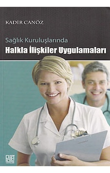 Sağlık Kuruluşlarında Halkla İlişkiler Uygulamaları - Kadir Canöz - Palet Yayınları Sağlık Kuruluşlarında Halkla İlişkiler Uygulamaları - Kadir Canöz - Palet Yayınları