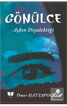 Gönülce - Aşkın Diyalektiği - Ömer Hattapoğlu - Ateş Yayınları Gönülce - Aşkın Diyalektiği - Ömer Hattapoğlu - Ateş Yayınları