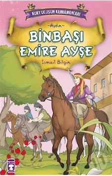 Kurtuluşun Kahramanları - Binbaşı Emire Ayşe - İsmail Bilgin - Timaş Çocuk Kurtuluşun Kahramanları - Binbaşı Emire Ayşe - İsmail Bilgin - Timaş Çocuk