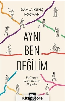 Aynı Ben Değilim - Bir Yaştan Sonra Değişen Hayatlar - Damla Kunç Koçman - Eksik Parça Aynı Ben Değilim - Bir Yaştan Sonra Değişen Hayatlar - Damla Kunç Koçman - Eksik Parça