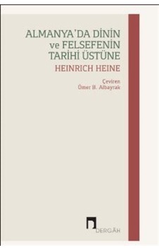 Almanya'da Dinin ve Felsefenin Tarihi Üstüne - Heinrich Heine - Dergah Yayınları Almanya'da Dinin ve Felsefenin Tarihi Üstüne - Heinrich Heine - Dergah Yayınları