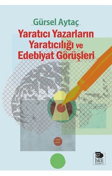 Yaratıcı Yazarların Yaratıcılığı ve Edebiyat Görüşleri - Gürsel Aytaç - İmge Kitabevi Yaratıcı Yazarların Yaratıcılığı ve Edebiyat Görüşleri - Gürsel Aytaç - İmge Kitabevi