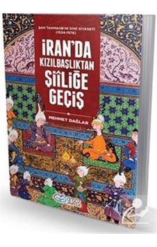İran'da Kızılbaşlıktan Şiiliğe Geçiş - Mehmet Dağlar - Önsöz Yayıncılık İran'da Kızılbaşlıktan Şiiliğe Geçiş - Mehmet Dağlar - Önsöz Yayıncılık