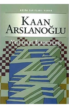 Yoldaki İşaretler - Kaan Arslanoğlu İlk Baskı 2005 Yoldaki İşaretler - Kaan Arslanoğlu İlk Baskı 2005