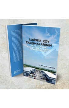 Lojistik Köy Çalışmalarının Sosyo - Ekonomik Katma Değer Açısından Değerlendirilmesi - Mahmut Nevfel Elgün - NEÜ Yayınları Lojistik Köy Çalışmalarının Sosyo - Ekonomik Katma Değer Açısından Değerlendirilmesi - Mahmut Nevfel Elgün - NEÜ Yayınları