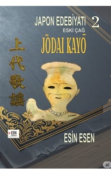 Japon Edebiyatı 2 Eski Çağ Jōdaı Kayō / Esin Esen Japon Edebiyatı 2 Eski Çağ Jōdaı Kayō / Esin Esen