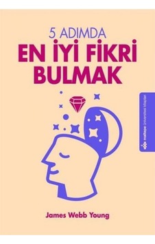 5 Adımda En İyi Fikri Bulmak - James Webb Young - Maltepe Üniversitesi Kitapları 5 Adımda En İyi Fikri Bulmak - James Webb Young - Maltepe Üniversitesi Kitapları