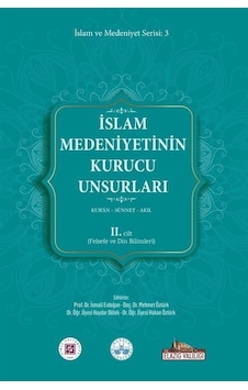 İslam Medeniyetinin Kurucu Unsurları 2. Cilt - Kur'an - Sünnet - Akıl - Felsefe ve Din Bilimleri- Kitap Dünyası İslam Medeniyetinin Kurucu Unsurları 2. Cilt - Kur'an - Sünnet - Akıl - Felsefe ve Din Bilimleri- Kitap Dünyası