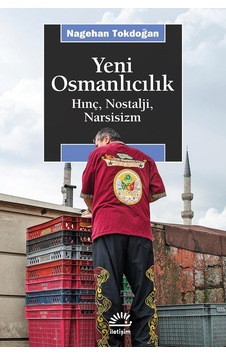 Yeni Osmanlıcılık: Hınç, Nostalji, Narsisizm Yeni Osmanlıcılık: Hınç, Nostalji, Narsisizm