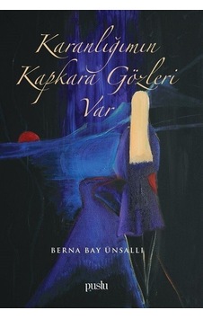 Karanlığımın Kapkara Gözleri Var - Berna Bay Ünsallı - Puslu Yayıncılık Karanlığımın Kapkara Gözleri Var - Berna Bay Ünsallı - Puslu Yayıncılık