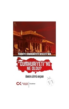 Türkiye Cumhuriyeti Devleti'Nin "Cumhuriyeti"Ne Ne Oldu? Türkiye Cumhuriyeti Devleti'Nin "Cumhuriyeti"Ne Ne Oldu?