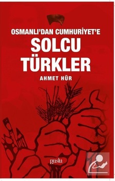Osmanlı'dan Cumhuriyet'e Solcu Türkler - Ahmet Hür - Puslu Yayıncılık Osmanlı'dan Cumhuriyet'e Solcu Türkler - Ahmet Hür - Puslu Yayıncılık