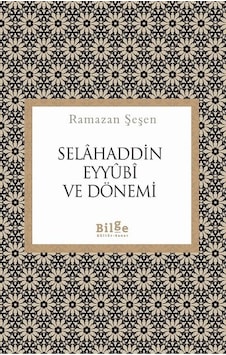 Selahaddin Eyyubi ve Dönemi - Ramazan Şeşen - Bilge Kültür Sanat Selahaddin Eyyubi ve Dönemi - Ramazan Şeşen - Bilge Kültür Sanat