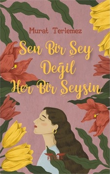 Sen Bir Şey Değil Her Bir Şeysin - Murat Terlemez - Perseus Yayınevi Sen Bir Şey Değil Her Bir Şeysin - Murat Terlemez - Perseus Yayınevi