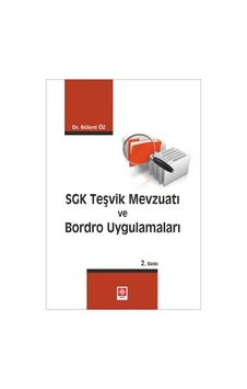 SGK Teşvik Mevzuatı ve Bordro Uygulamaları - Bülent Öz - Ekin Basım Yayın SGK Teşvik Mevzuatı ve Bordro Uygulamaları - Bülent Öz - Ekin Basım Yayın