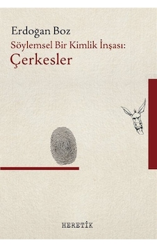 Söylemsel Bir Kimlik İnşası : Çerkesler / Erdoğan Boz