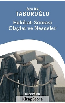 Hakikat-sonrası Olaylar Ve Nesneler / Özgür Taburoğlu Hakikat-sonrası Olaylar Ve Nesneler / Özgür Taburoğlu