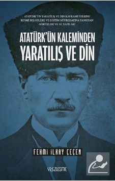 Atatürk'Ün Kaleminden Yaratılış Ve Din / Fehmi Ilkay Çeçen 9786257934282