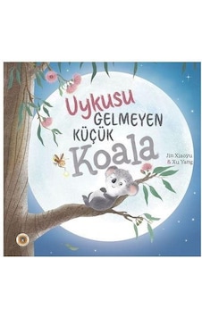 Uykusu Gelmeyen Küçük Koala - Jin Xiaoyu - Koala Kitap Uykusu Gelmeyen Küçük Koala - Jin Xiaoyu - Koala Kitap